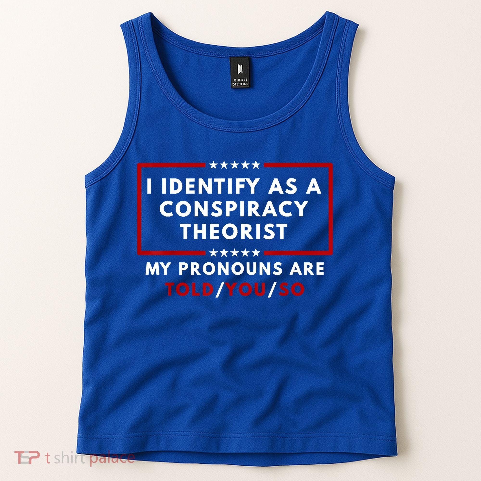I Identify As A Conspiracy Theorist My Pronouns Are Told Tank Top