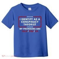 I Identify As A Conspiracy Theorist My Pronouns Are Told Toddler T-Shirt thumb 0