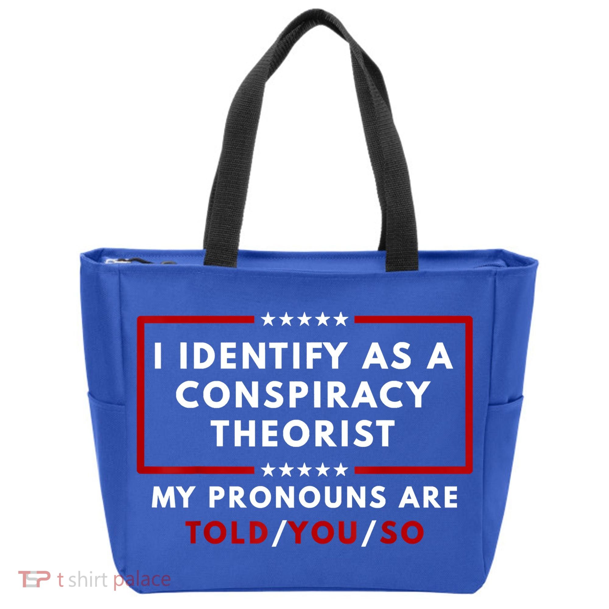 I Identify As A Conspiracy Theorist My Pronouns Are Told Tote Bag
