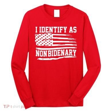 I Identify As Non Bidenary Anti Joe Biden Long Sleeve Shirt
