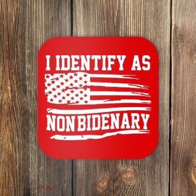I Identify As Non Bidenary Anti Joe Biden Coaster