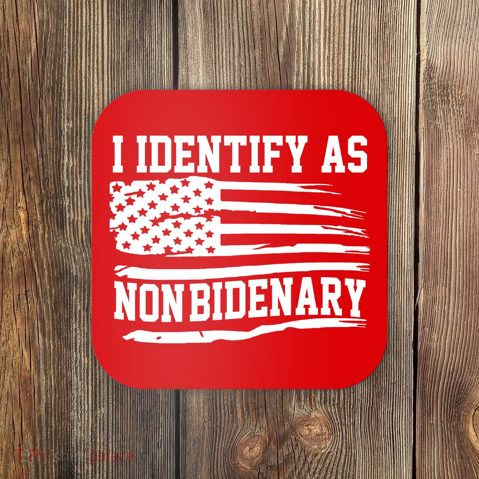 I Identify As Non Bidenary Anti Joe Biden Coaster