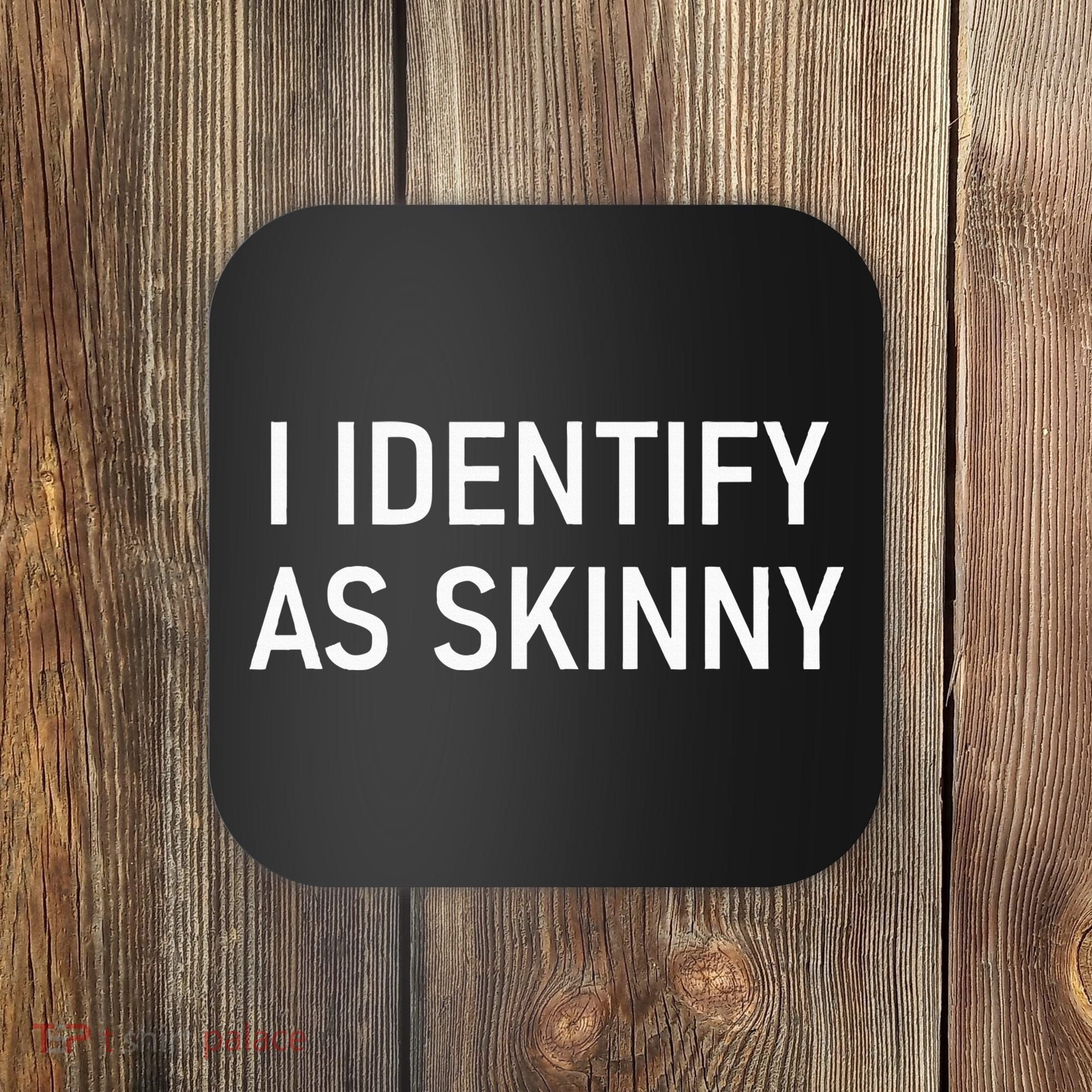 I Identify As Skinny Funny Jokes Sarcastic Coaster