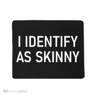 I Identify As Skinny Funny Jokes Sarcastic Mousepad