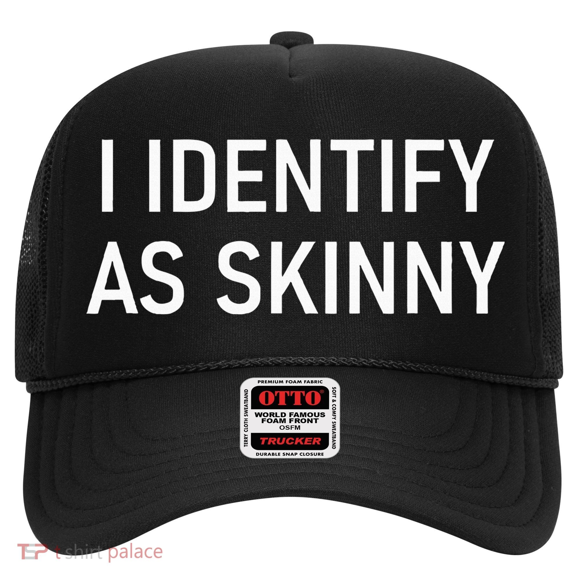 I Identify As Skinny Funny Jokes Sarcastic Hat