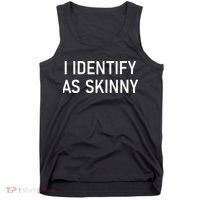 I Identify As Skinny Funny Jokes Sarcastic Tank Top thumb 0