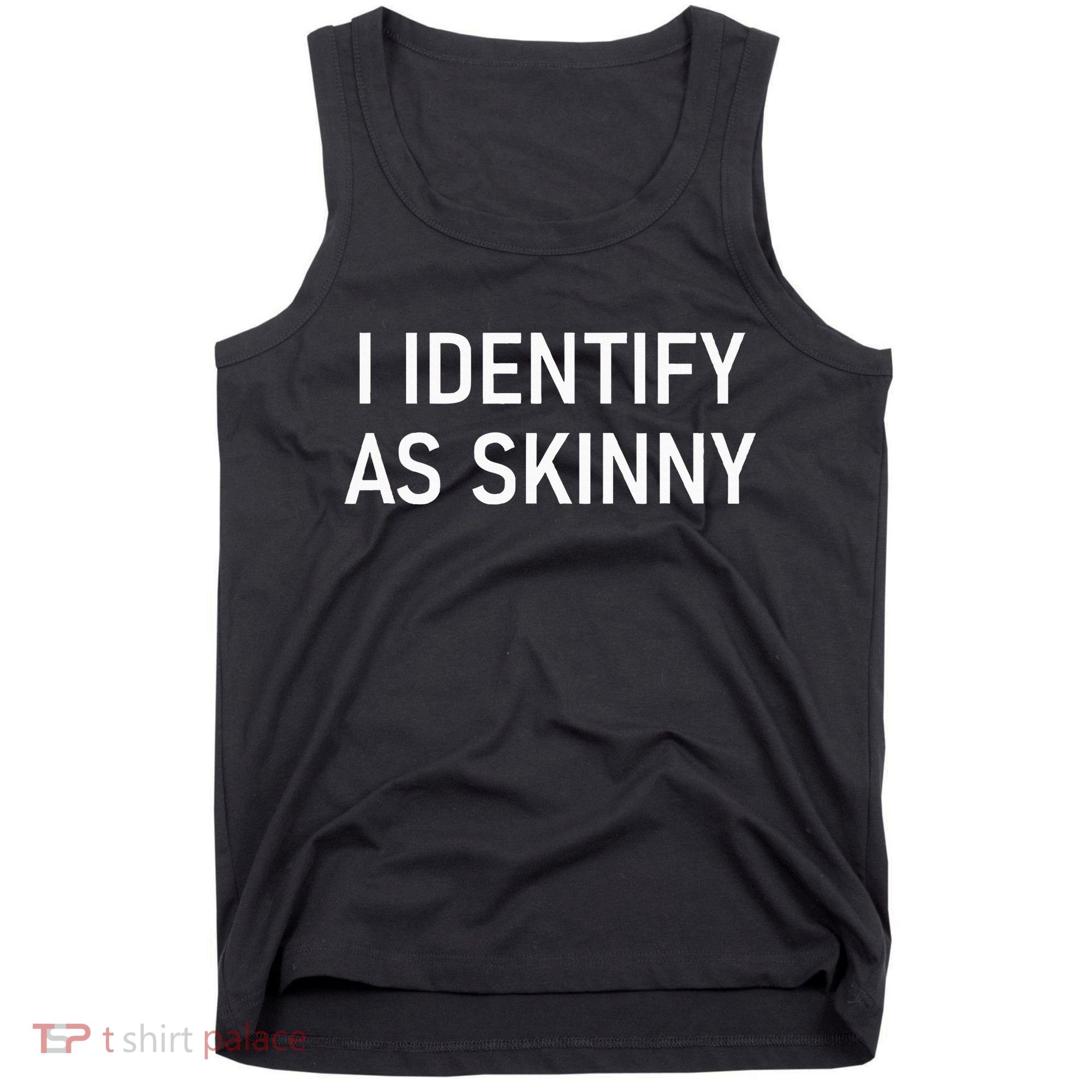 I Identify As Skinny Funny Jokes Sarcastic Tank Top