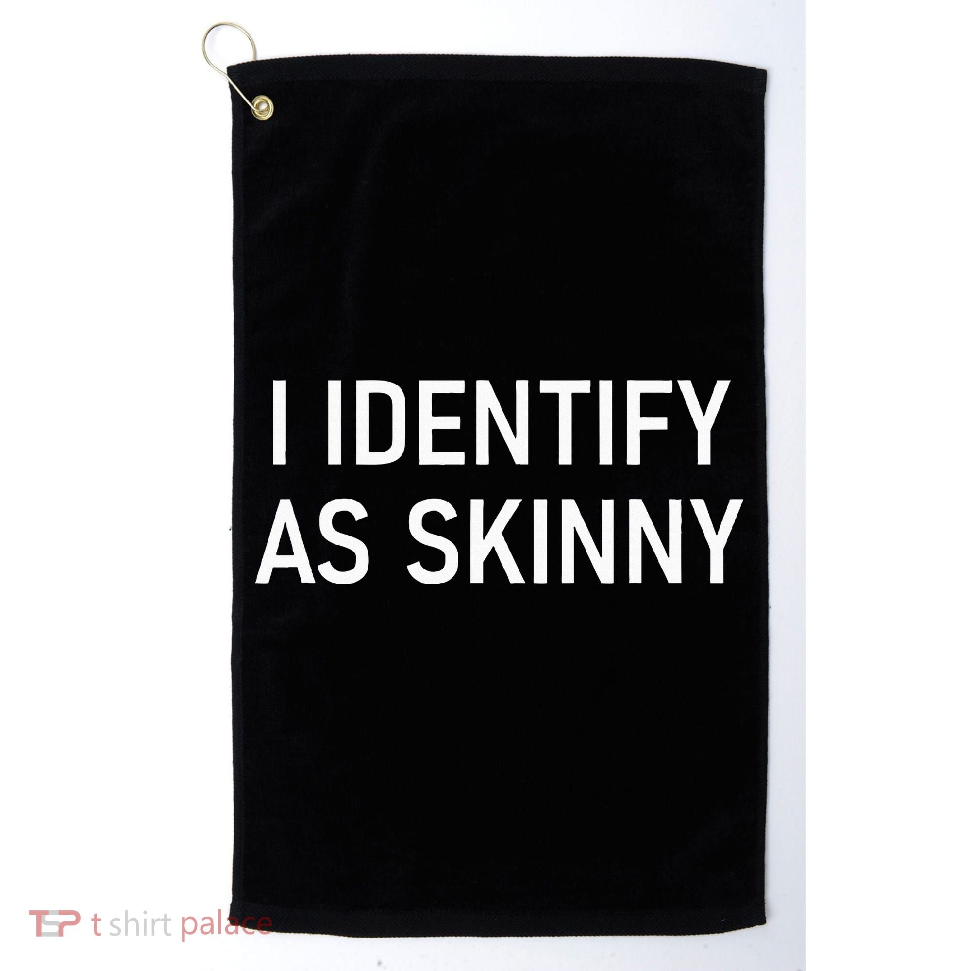 I Identify As Skinny Funny Jokes Sarcastic Golf Towel