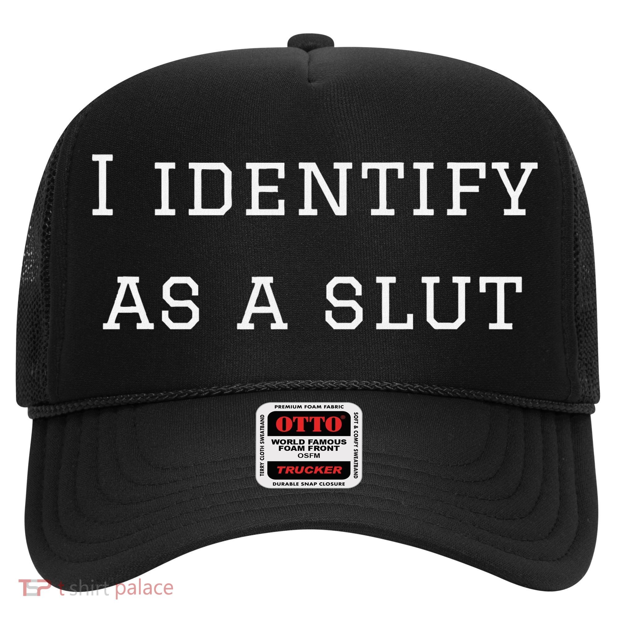 I Identify As A Slut Hat