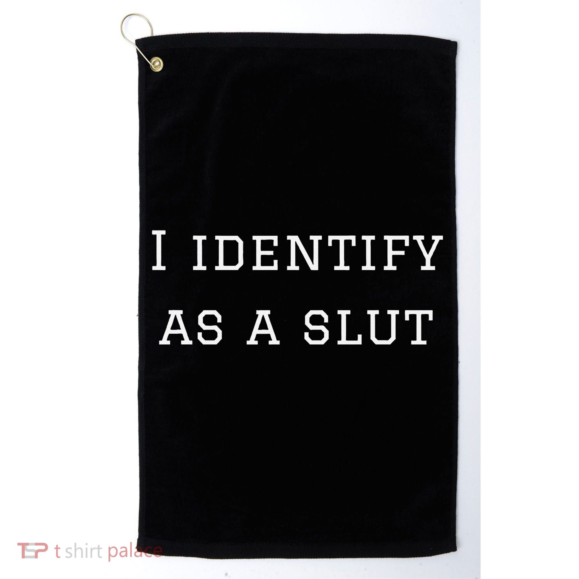 I Identify As A Slut Golf Towel