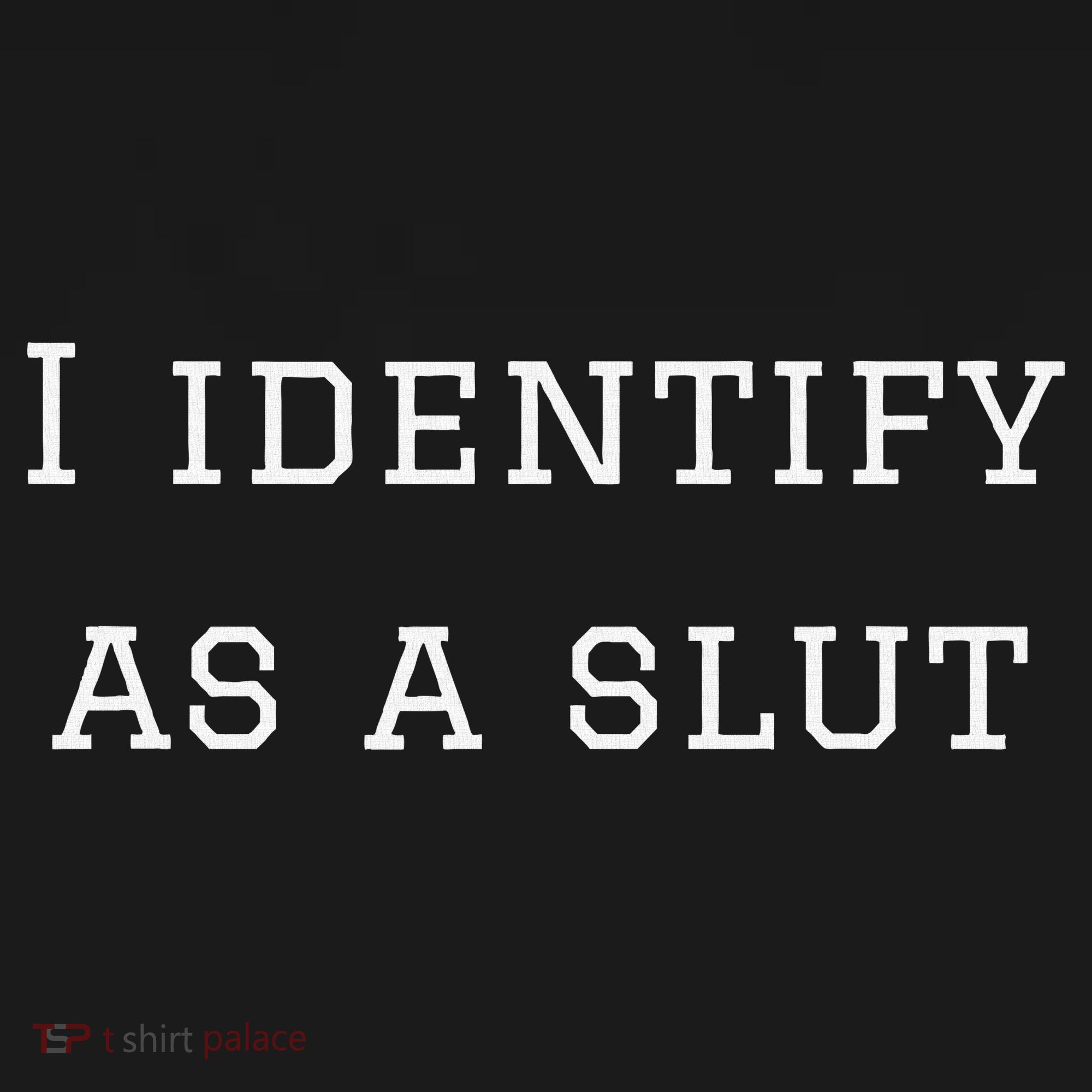 I Identify As A Slut Women's T-Shirt