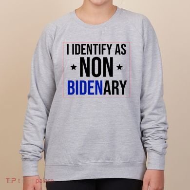 I Identify As Non Bidenary Anti Biden Funny Women's Sweatshirt