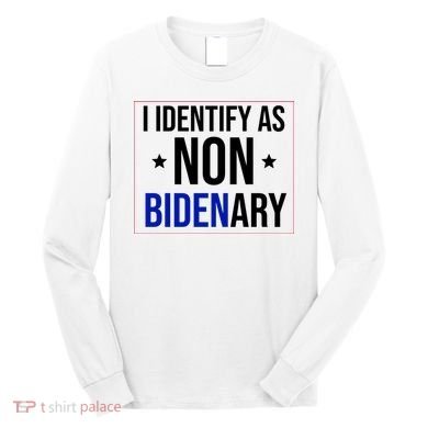 I Identify As Non Bidenary Anti Biden Funny Long Sleeve Shirt