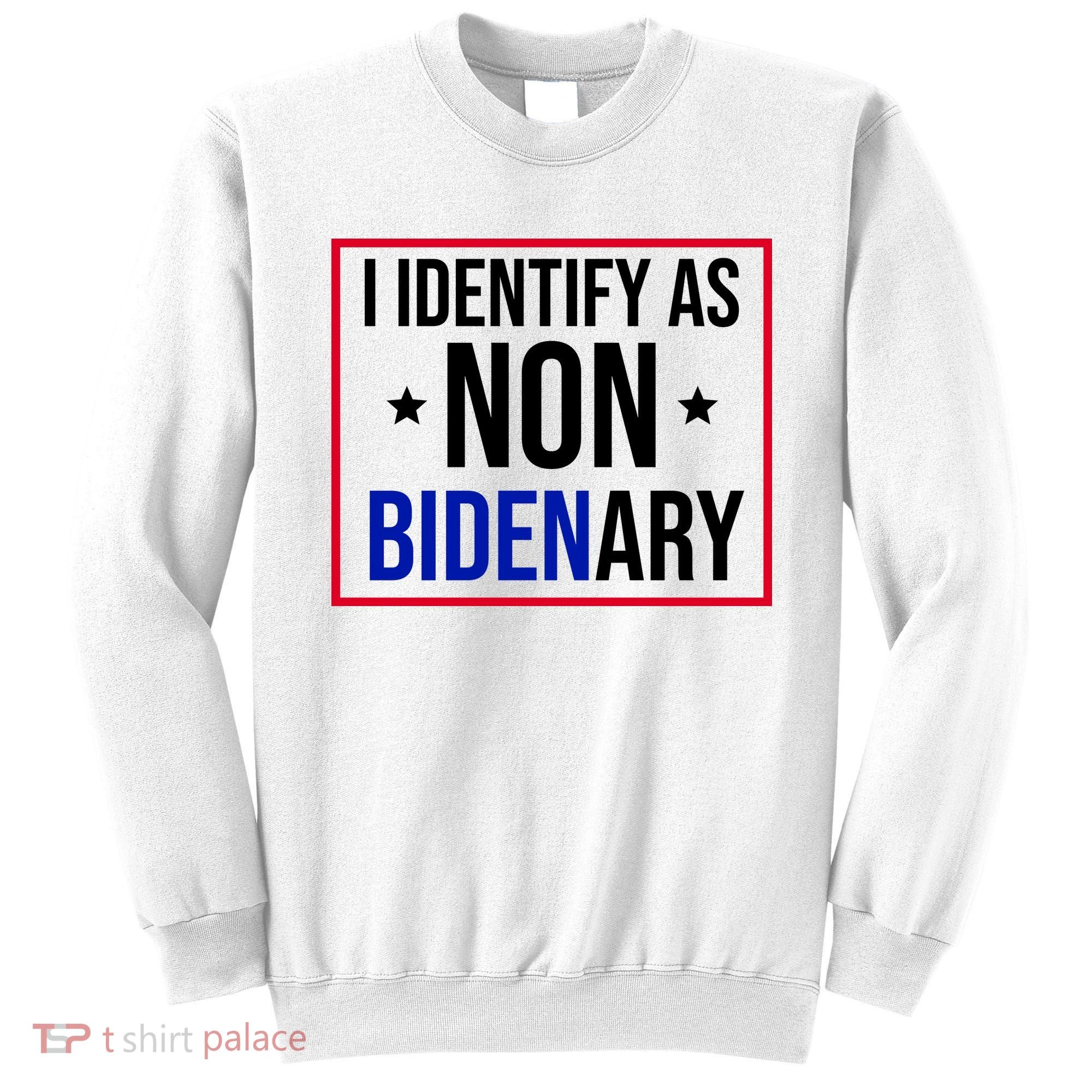 I Identify As Non Bidenary Anti Biden Funny Sweatshirt