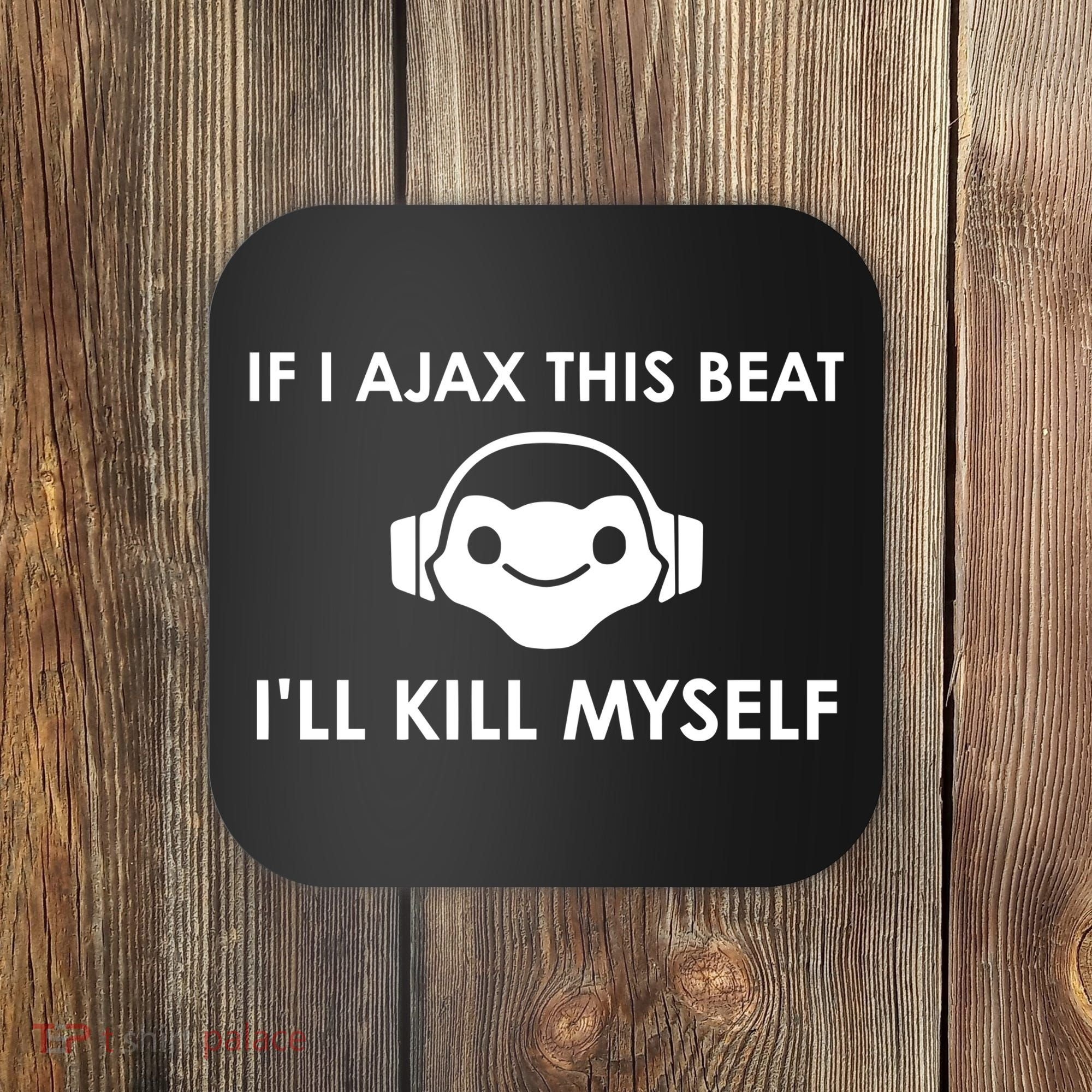 If I Ajax This Beat ILl Kill Myself Lucio Coaster