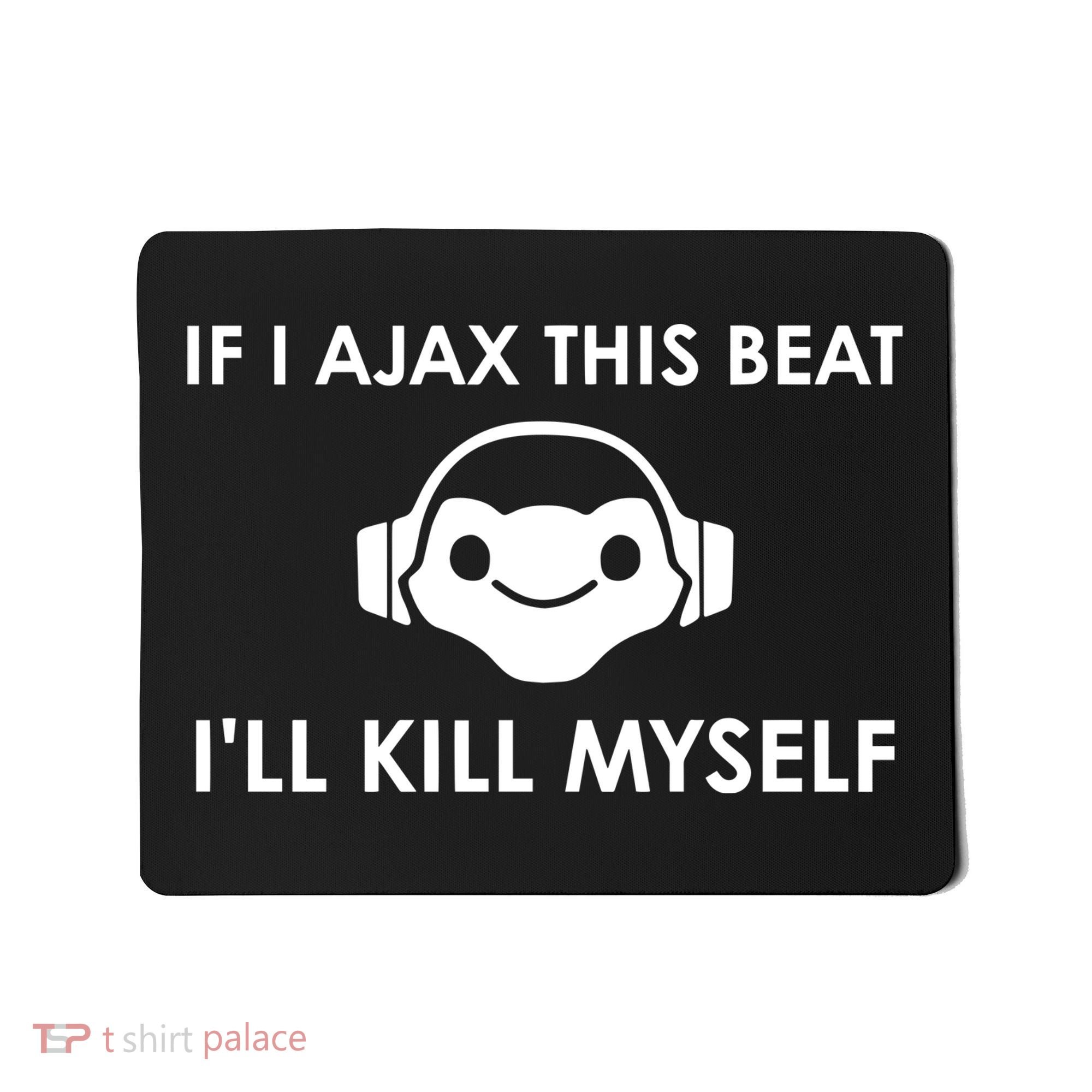 If I Ajax This Beat ILl Kill Myself Lucio Mousepad