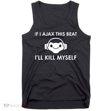 If I Ajax This Beat ILl Kill Myself Lucio Tank Top