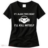 If I Ajax This Beat ILl Kill Myself Lucio Women's T-Shirt thumb 0