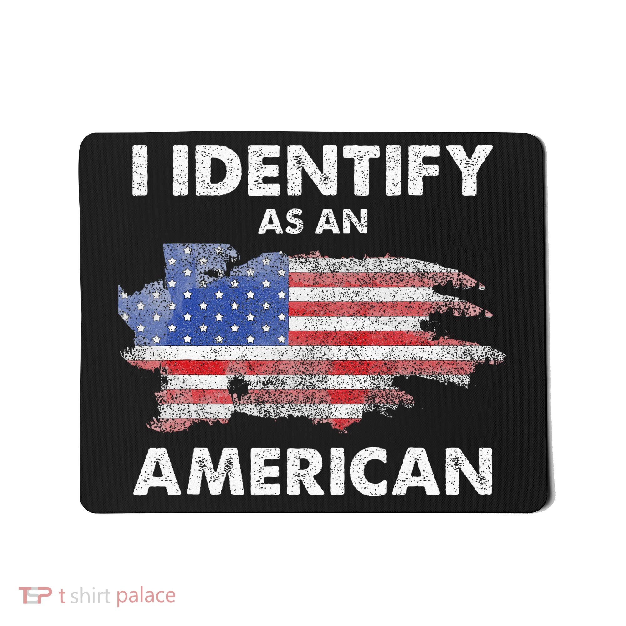 I Identify As An American Politics US Flag Proud American Mousepad