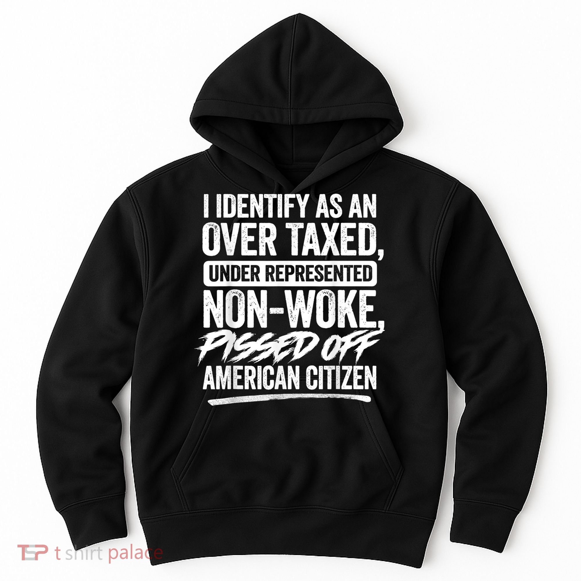 I Identify As An Over Taxed Under Represented Non Woke Bissed Off American Citiz Hoodie