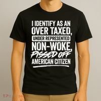 I Identify As An Over Taxed Under Represented Non Woke Bissed Off American Citiz T-Shirt thumb 3