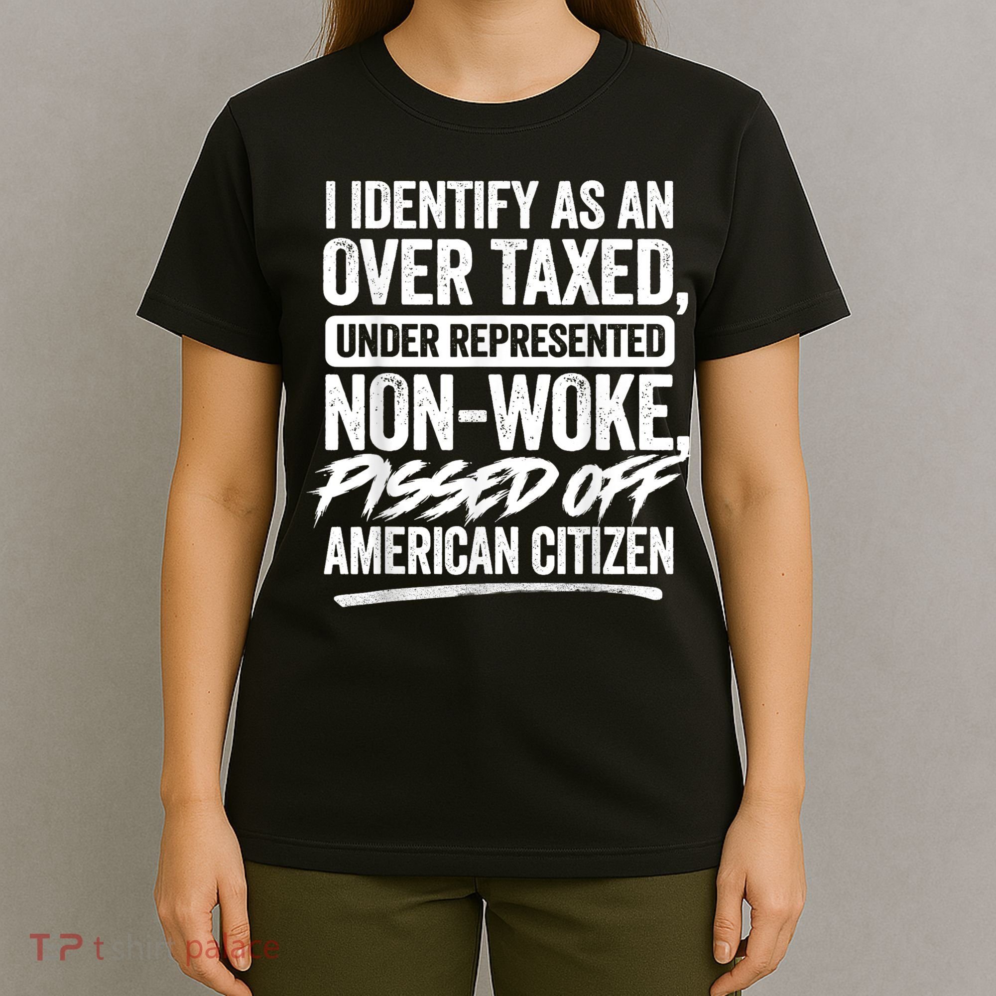I Identify As An Over Taxed Under Represented Non Woke Bissed Off American Citiz T-Shirt