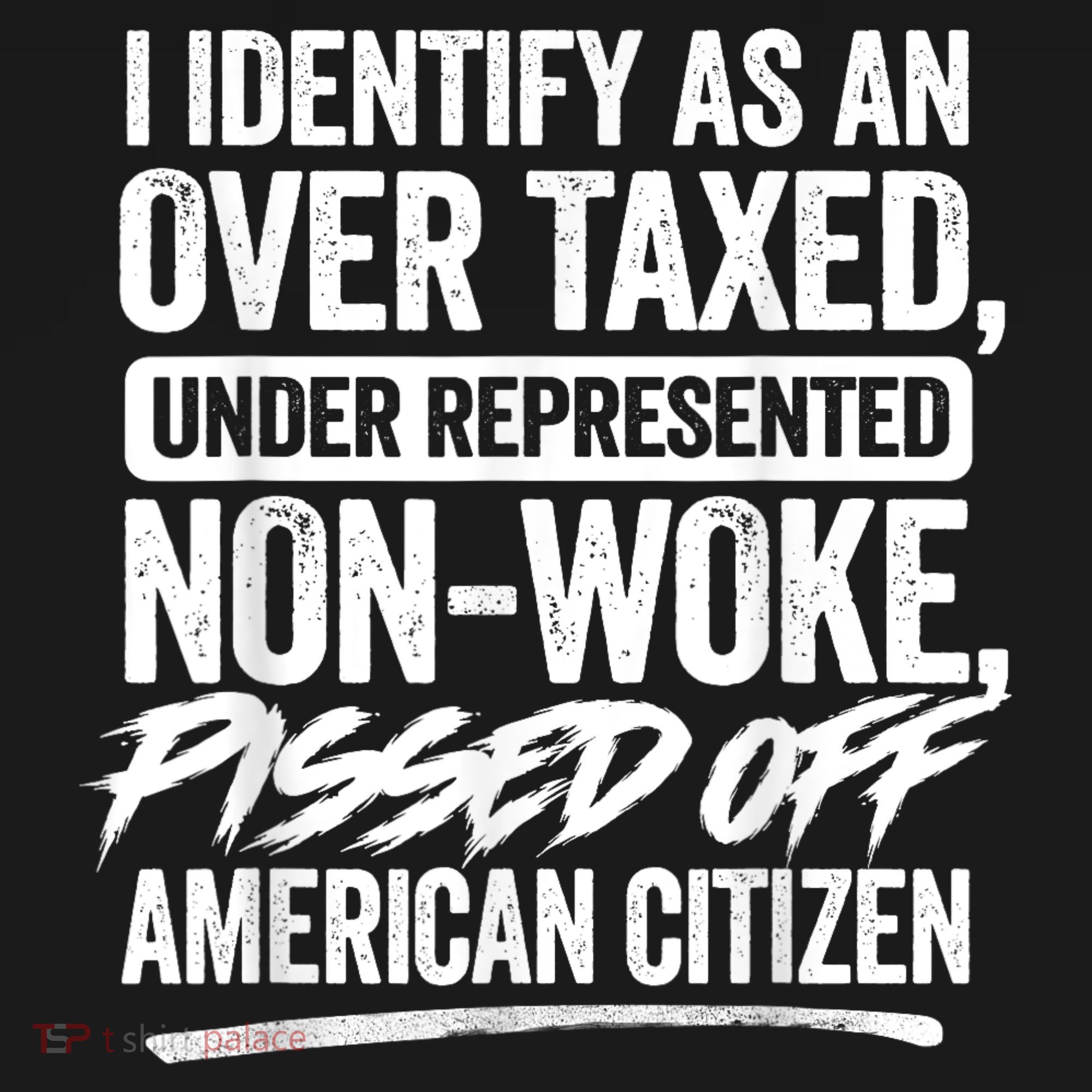 I Identify As An Over Taxed Under Represented Non Woke Bissed Off American Citiz T-Shirt