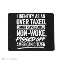 I Identify As An Over Taxed Under Represented Non Woke Bissed Off American Citiz Mousepad thumb 0