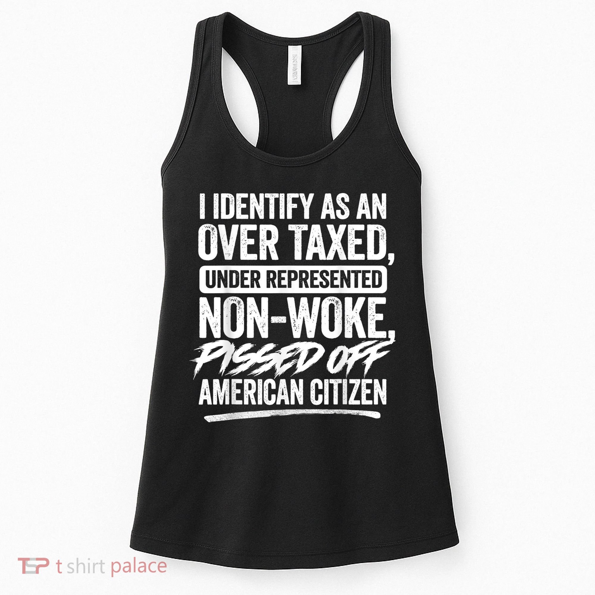 I Identify As An Over Taxed Under Represented Non Woke Bissed Off American Citiz Women's Tank Top