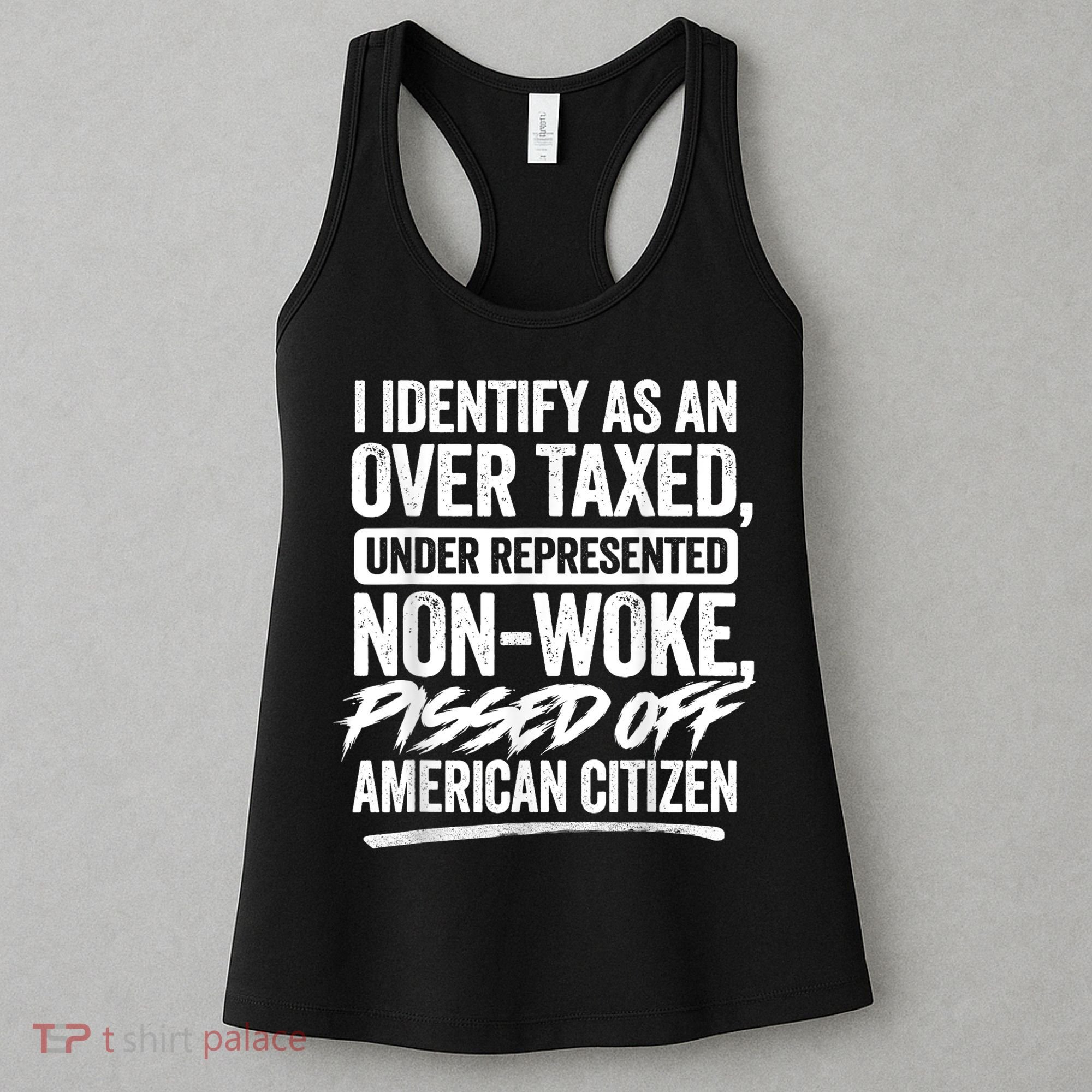 I Identify As An Over Taxed Under Represented Non Woke Bissed Off American Citiz Women's Tank Top