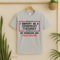I Identify As A Conspiracy Theorist Pronouns Are Told You So T-Shirt thumb 2