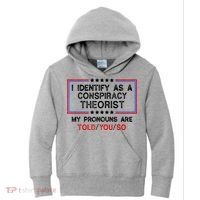 I Identify As A Conspiracy Theorist Pronouns Are Told You So Kids Hoodie thumb 0