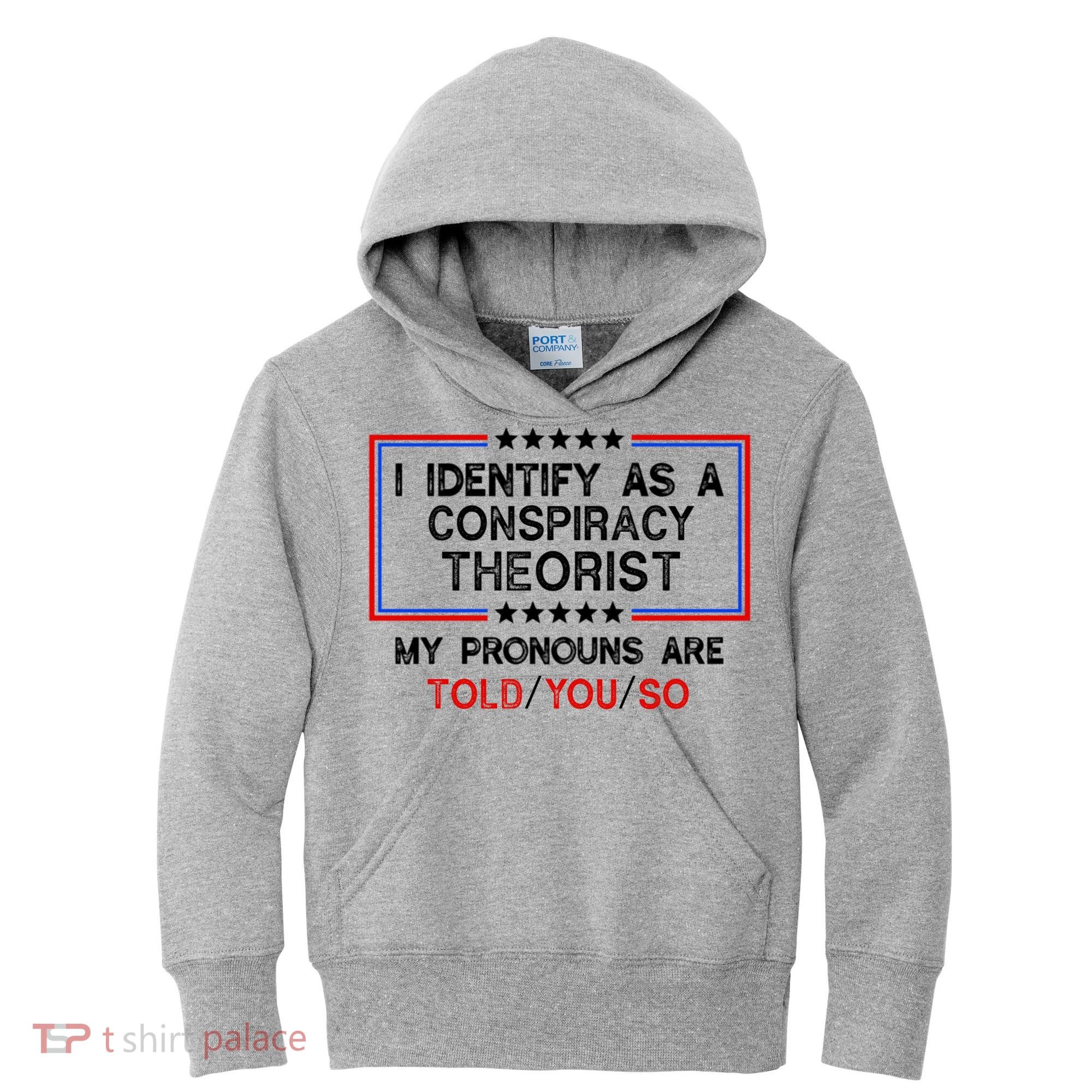 I Identify As A Conspiracy Theorist Pronouns Are Told You So Kids Hoodie
