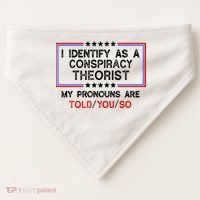 I Identify As A Conspiracy Theorist Pronouns Are Told You So USA-Made Doggie Bandana thumb 0