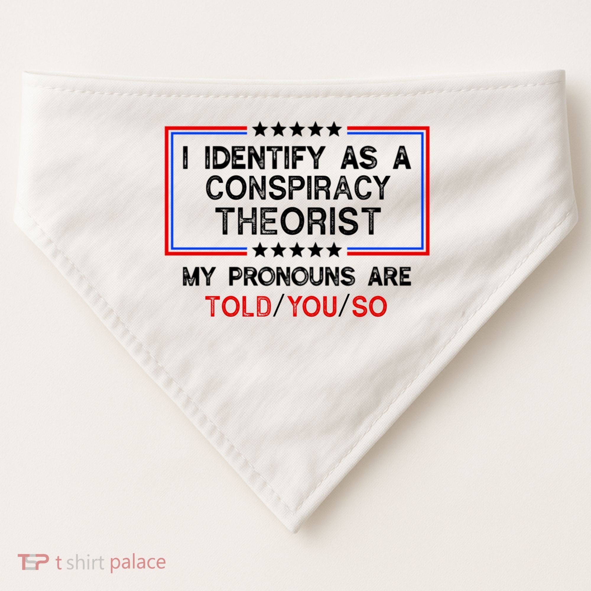 I Identify As A Conspiracy Theorist Pronouns Are Told You So USA-Made Doggie Bandana