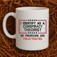 I Identify As A Conspiracy Theorist Pronouns Are Told You So Coffee Mug thumb 2