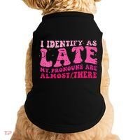 I Identify As Late My Pronouns Are Almost There Doggie Tank thumb 0