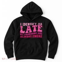 I Identify As Late My Pronouns Are Almost There Hoodie thumb 0