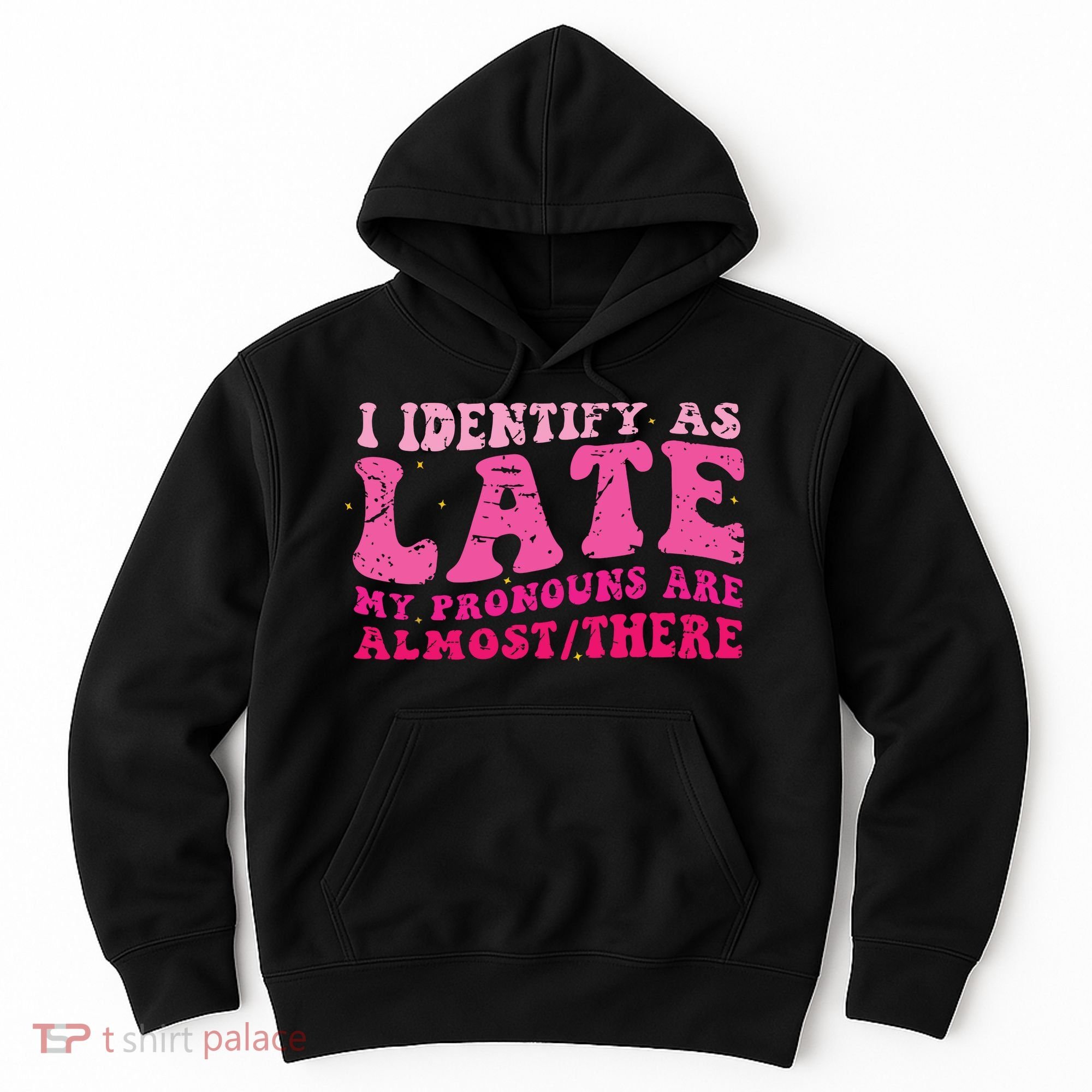 I Identify As Late My Pronouns Are Almost There Hoodie