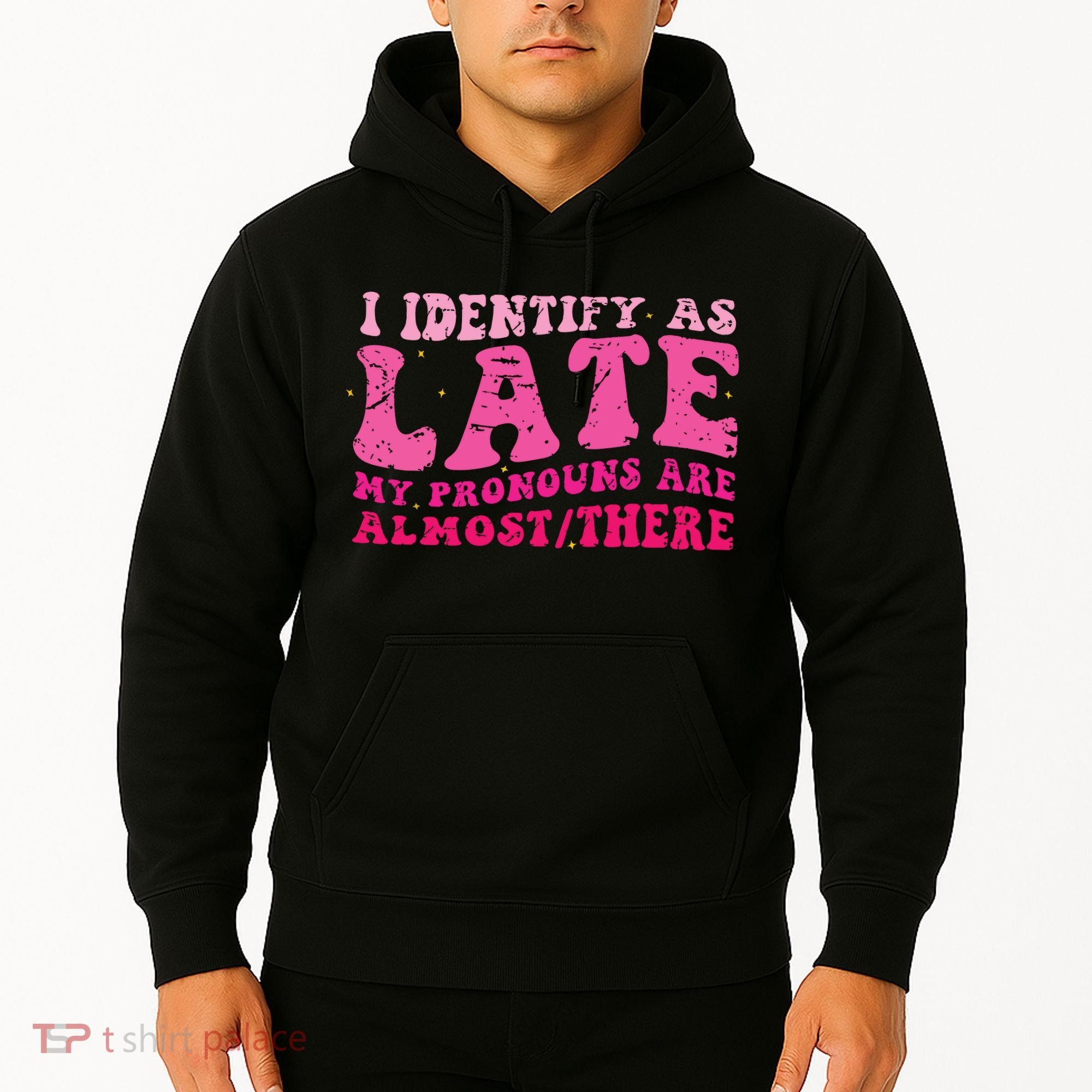 I Identify As Late My Pronouns Are Almost There Hoodie