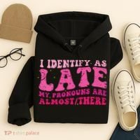 I Identify As Late My Pronouns Are Almost There Hoodie thumb 4