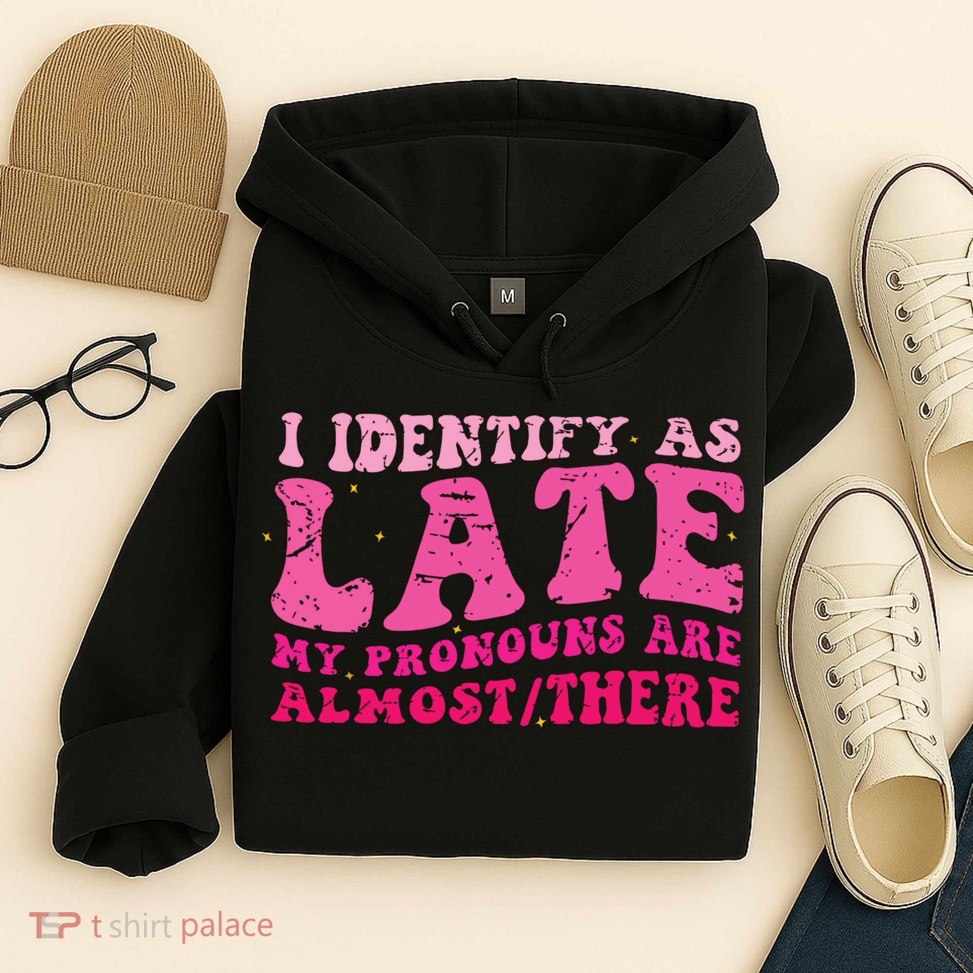 I Identify As Late My Pronouns Are Almost There Hoodie