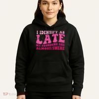 I Identify As Late My Pronouns Are Almost There Hoodie thumb 5