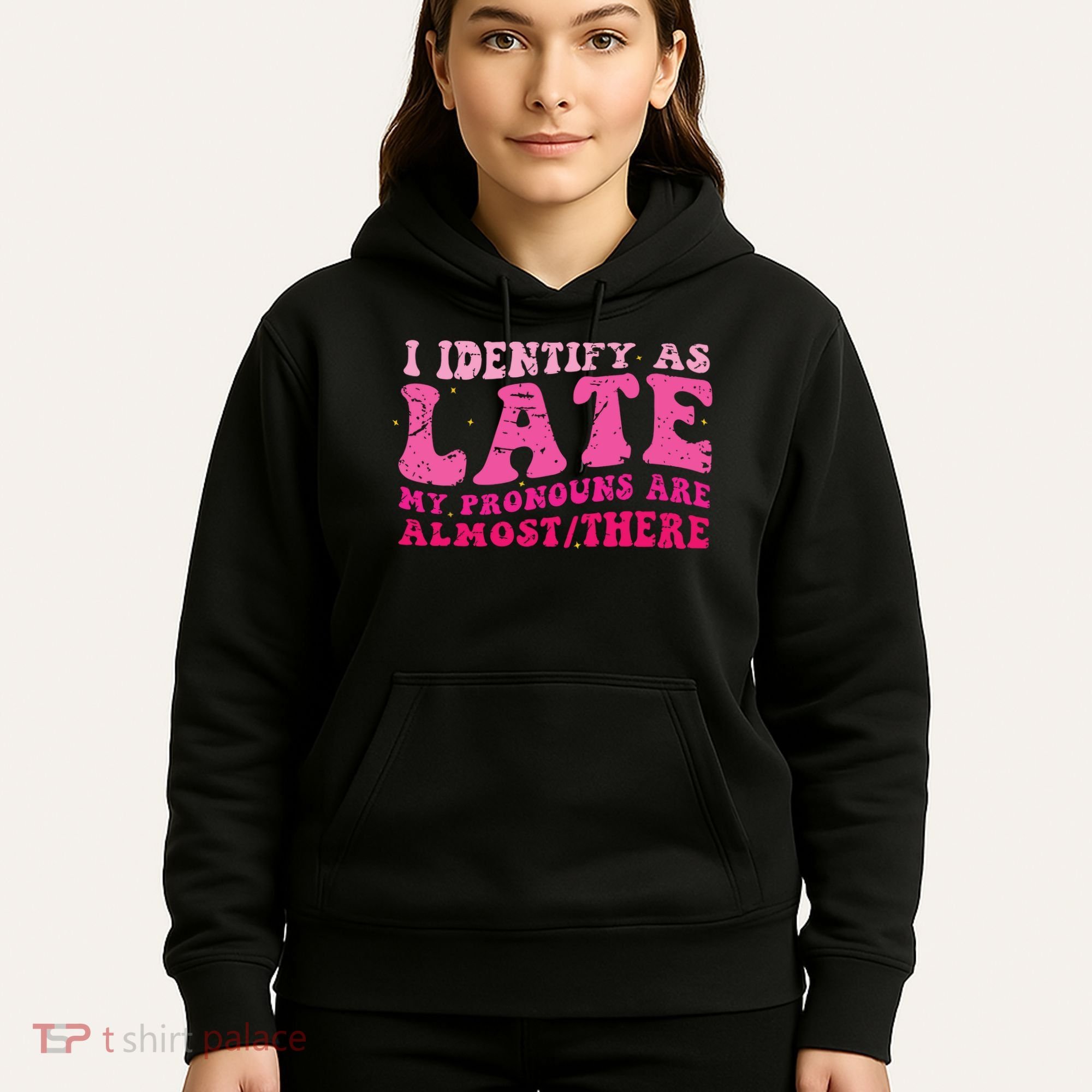 I Identify As Late My Pronouns Are Almost There Hoodie