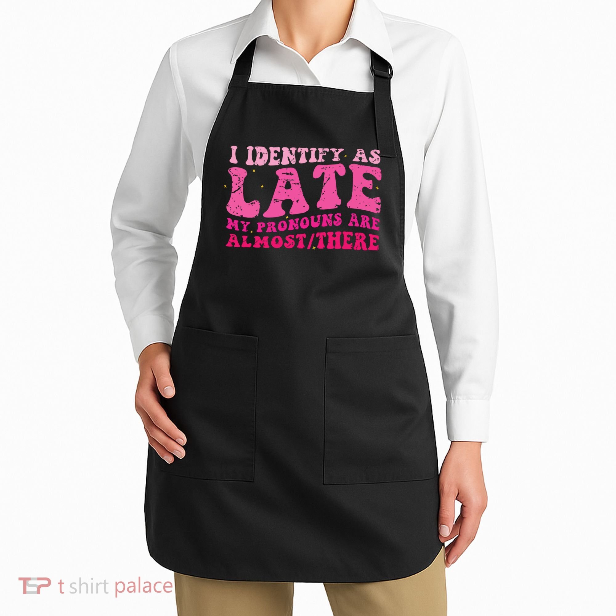 I Identify As Late My Pronouns Are Almost There Apron