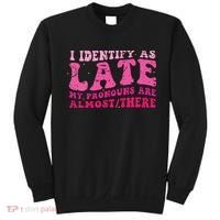 I Identify As Late My Pronouns Are Almost There Sweatshirt thumb 0