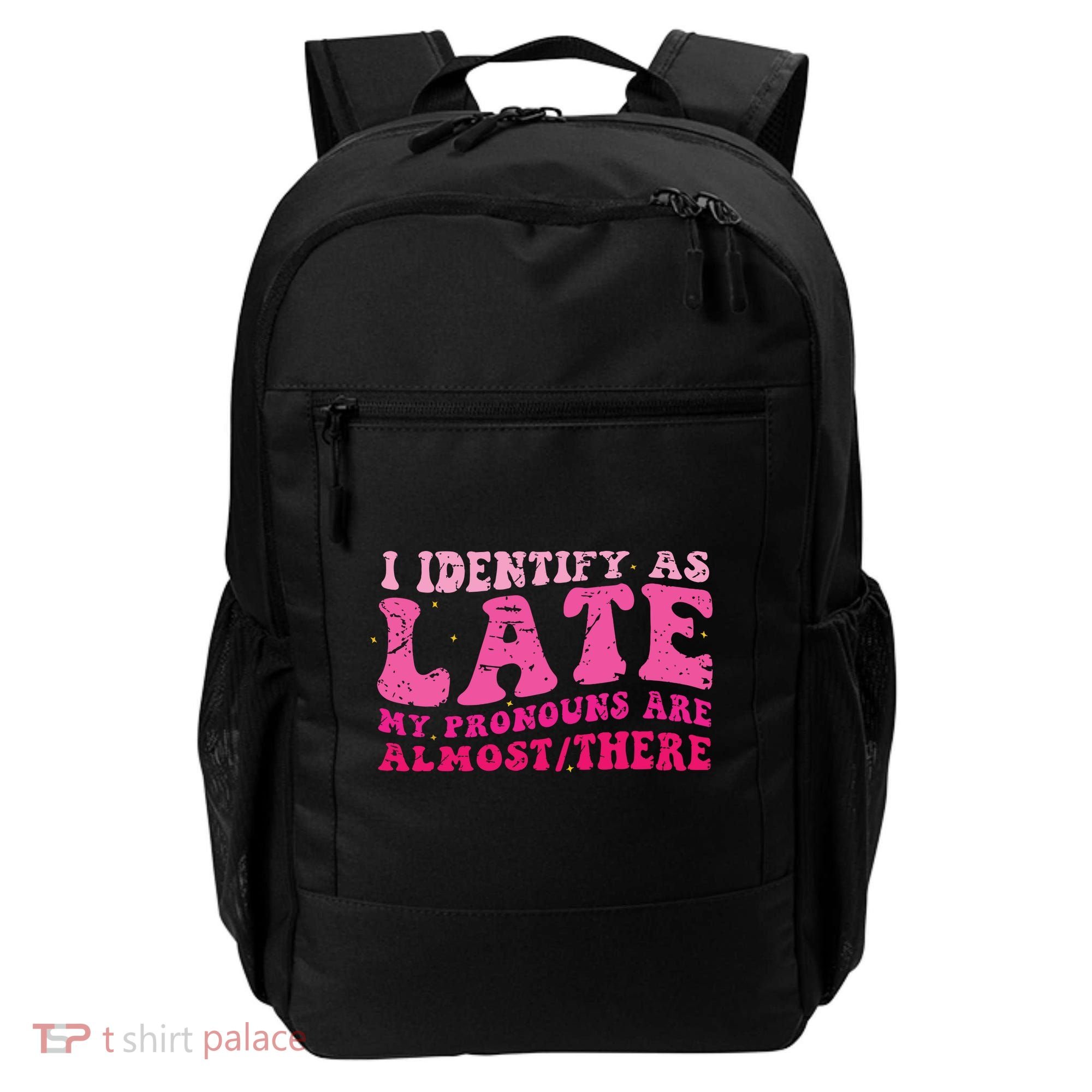 I Identify As Late My Pronouns Are Almost There Backpack