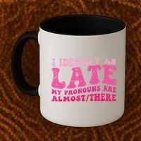 I Identify As Late My Pronouns Are Almost There Coffee Mug thumb 2