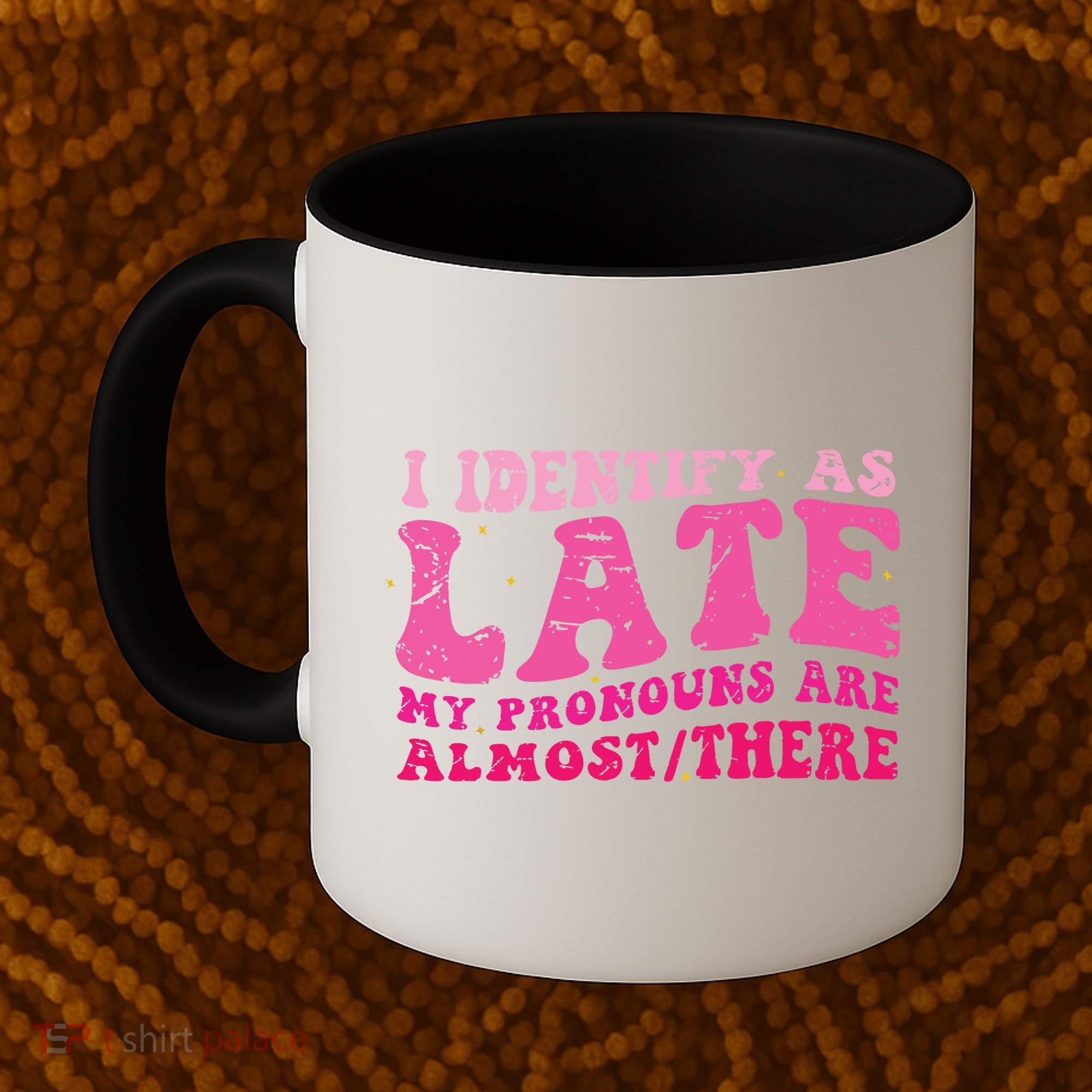 I Identify As Late My Pronouns Are Almost There Coffee Mug