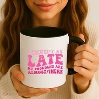 I Identify As Late My Pronouns Are Almost There Coffee Mug thumb 3